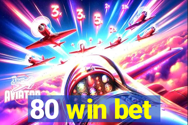 80 win bet